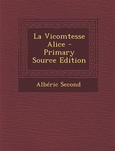 Front cover_La Vicomtesse Alice - Primary Source Edition