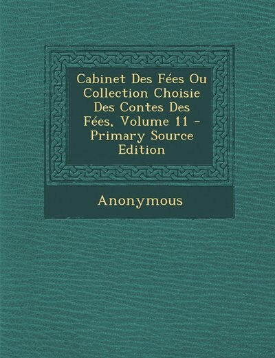 Cabinet Des Fées Ou Collection Choisie Des Contes Des Fées, Volume 11 - Primary Source Edition