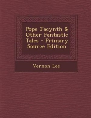 Couverture_Pope Jacynth & Other Fantastic Tales - Primary Source Edition