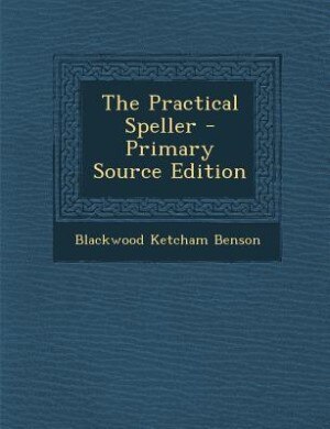 Front cover_The Practical Speller - Primary Source Edition