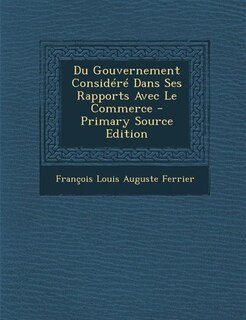 Front cover_Du Gouvernement Considéré Dans Ses Rapports Avec Le Commerce - Primary Source Edition