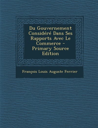 Front cover_Du Gouvernement Considéré Dans Ses Rapports Avec Le Commerce - Primary Source Edition