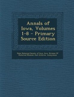 Front cover_Annals of Iowa, Volumes 1-8 - Primary Source Edition