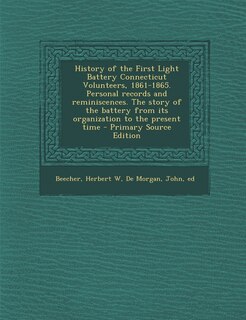 Front cover_History of the First Light Battery Connecticut Volunteers, 1861-1865. Personal records and reminiscences. The story of the battery from its organization to the present time - Primary Source Edition