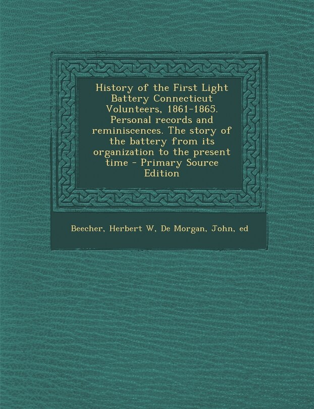 Front cover_History of the First Light Battery Connecticut Volunteers, 1861-1865. Personal records and reminiscences. The story of the battery from its organization to the present time - Primary Source Edition