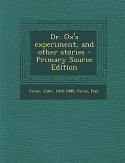 Dr. Ox's experiment, and other stories - Primary Source Edition