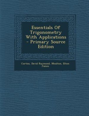 Essentials Of Trigonometry With Applications - Primary Source Edition