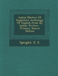 Indian Masters Of EnglishAn Anthology Of English Prose By Indian Writers - Primary Source Edition