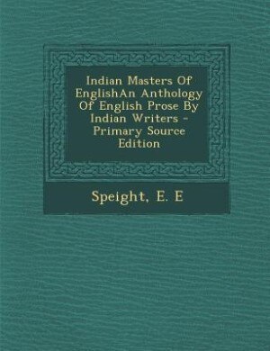 Indian Masters Of EnglishAn Anthology Of English Prose By Indian Writers - Primary Source Edition