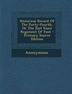 Couverture_Historical Record Of The Forty-fourth, Or The East Essex Regiment Of Foot - Primary Source Edition