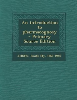 Front cover_An introduction to pharmacognosy - Primary Source Edition