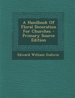 Couverture_A Handbook Of Floral Decoration For Churches - Primary Source Edition