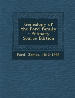 Genealogy of the Ford family - Primary Source Edition