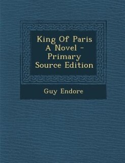 Couverture_King Of Paris A Novel - Primary Source Edition