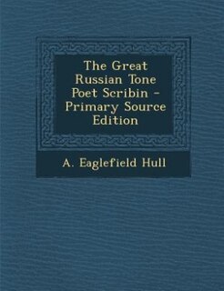 Front cover_The Great Russian Tone Poet Scribin - Primary Source Edition