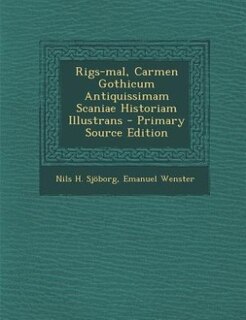 Front cover_Rigs-mal, Carmen Gothicum Antiquissimam Scaniae Historiam Illustrans - Primary Source Edition