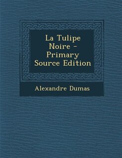La Tulipe Noire - Primary Source Edition