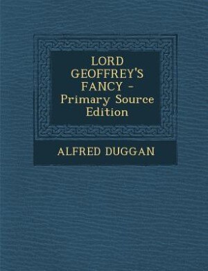 LORD GEOFFREY'S FANCY - Primary Source Edition