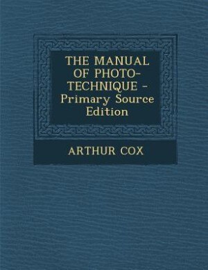 Couverture_THE MANUAL OF PHOTO-TECHNIQUE - Primary Source Edition