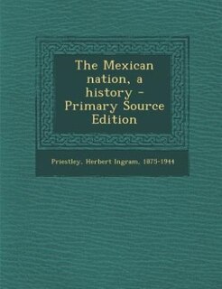 The Mexican nation, a history - Primary Source Edition