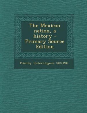 The Mexican nation, a history - Primary Source Edition