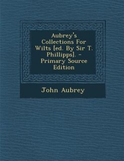 Front cover_Aubrey's Collections For Wilts [ed. By Sir T. Phillipps].