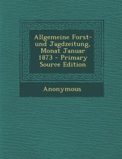 Couverture_Allgemeine Forst- und Jagdzeitung, Monat Januar 1873 - Primary Source Edition