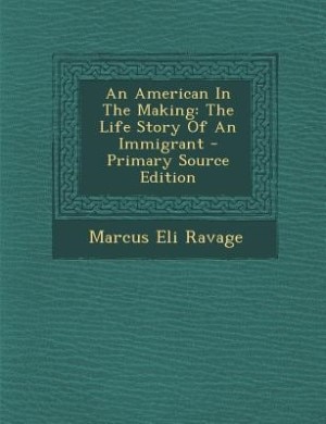 An American In The Making: The Life Story Of An Immigrant - Primary Source Edition