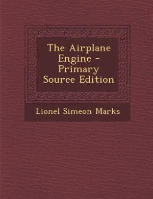 The Airplane Engine - Primary Source Edition