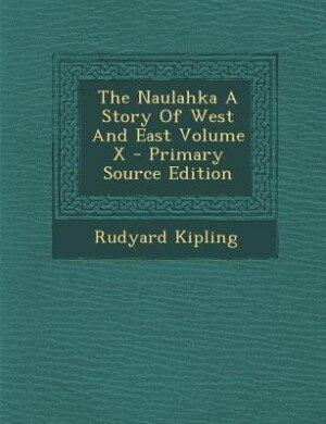 Front cover_The Naulahka A Story Of West And East Volume X - Primary Source Edition