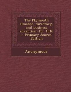 Couverture_The Plymouth almanac, directory, and business advertiser for 1846 - Primary Source Edition