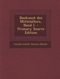 Baukunst des Mittelalters, Band I. - Primary Source Edition