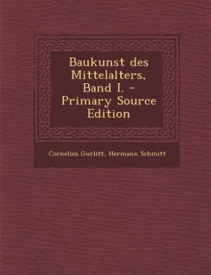 Baukunst des Mittelalters, Band I. - Primary Source Edition