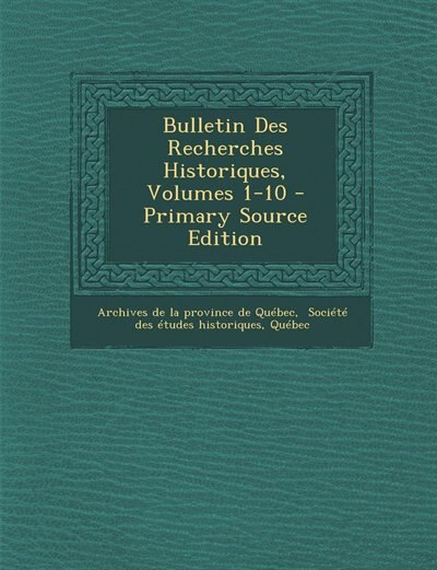 Bulletin Des Recherches Historiques, Volumes 1-10 - Primary Source Edition