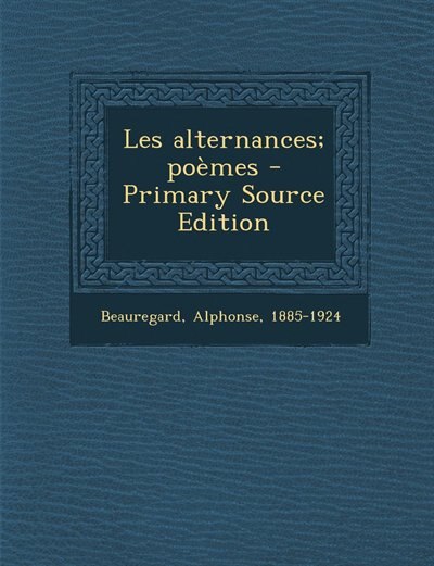 Les alternances; poèmes - Primary Source Edition