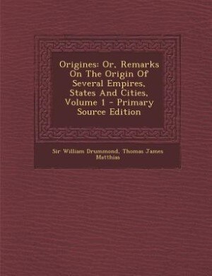 Origines: Or, Remarks On The Origin Of Several Empires, States And Cities, Volume 1 - Primary Source Edition