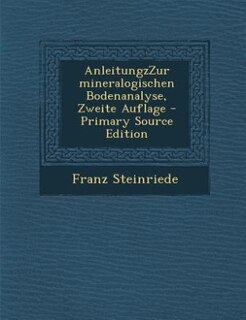 Couverture_AnleitungzZur mineralogischen Bodenanalyse, Zweite Auflage - Primary Source Edition