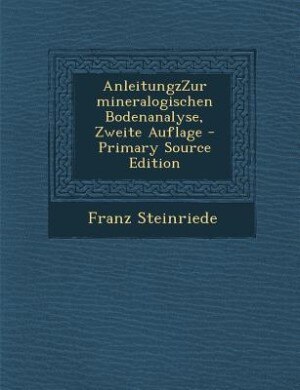 Couverture_AnleitungzZur mineralogischen Bodenanalyse, Zweite Auflage - Primary Source Edition