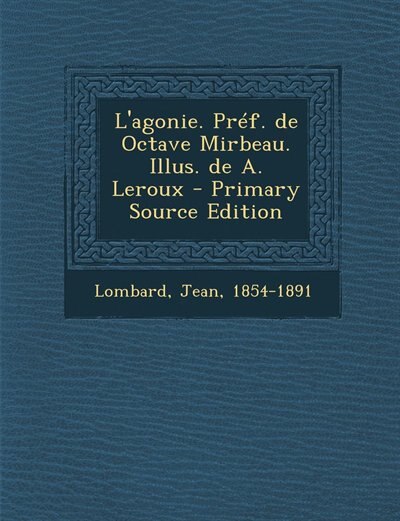 Couverture_L'agonie. Pr&eacute;f. de Octave Mirbeau. Illus. de A. Leroux - Primary Source Edition
