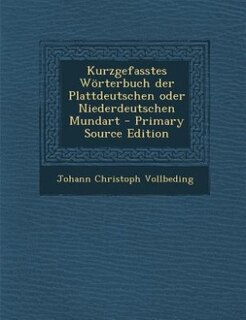 Front cover_Kurzgefasstes Wörterbuch der Plattdeutschen oder Niederdeutschen Mundart - Primary Source Edition