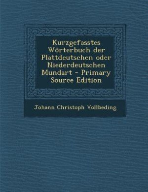 Front cover_Kurzgefasstes Wörterbuch der Plattdeutschen oder Niederdeutschen Mundart - Primary Source Edition