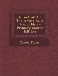 Couverture_A Portrait Of The Artist As A Young Man - Primary Source Edition