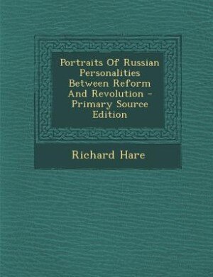 Front cover_Portraits Of Russian Personalities Between Reform And Revolution - Primary Source Edition