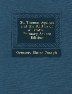 Couverture_St. Thomas Aquinas and the Politics of Aristotle - Primary Source Edition