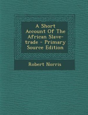 Front cover_A Short Account Of The African Slave-trade - Primary Source Edition