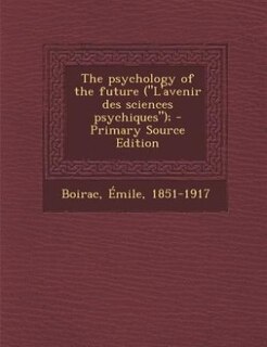The psychology of the future (L'avenir des sciences psychiques);