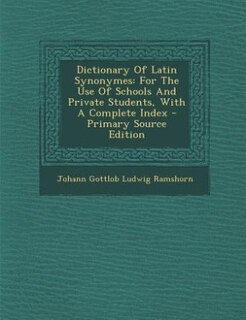 Dictionary Of Latin Synonymes: For The Use Of Schools And Private Students, With A Complete Index