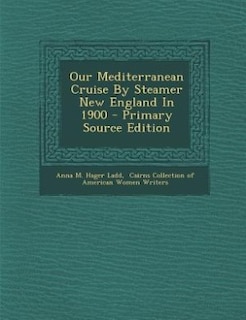 Our Mediterranean Cruise By Steamer New England In 1900 - Primary Source Edition