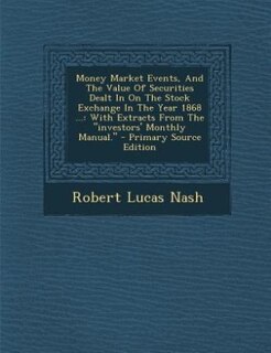 Front cover_Money Market Events, And The Value Of Securities Dealt In On The Stock Exchange In The Year 1868 ...