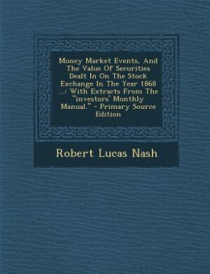 Front cover_Money Market Events, And The Value Of Securities Dealt In On The Stock Exchange In The Year 1868 ...